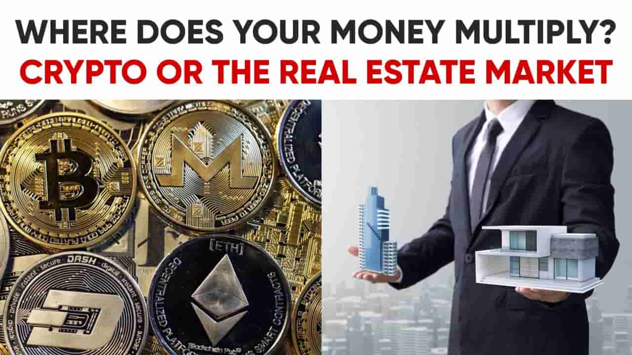 Where does your Money Multiply? Crypto or The Real Estate Market